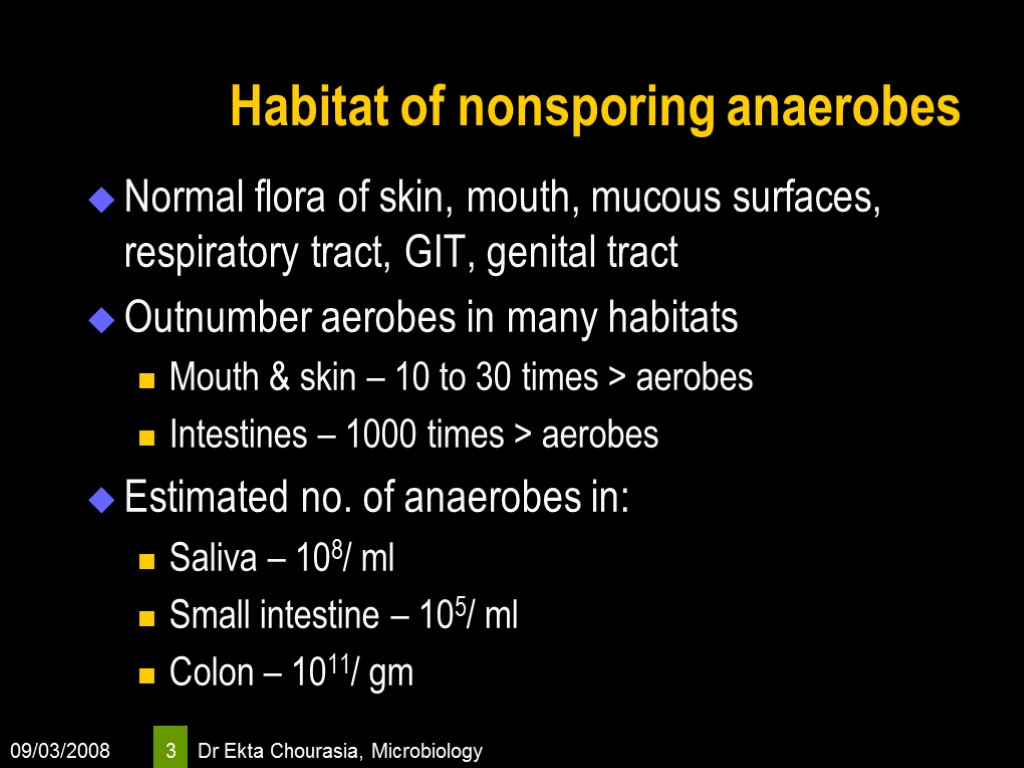 09/03/2008 Dr Ekta Chourasia, Microbiology 3 Habitat of nonsporing anaerobes Normal flora of skin,